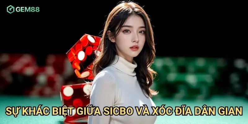 Sự khác biệt giữa Sicbo và xóc đĩa dân gian